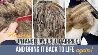 How to Untangle a Matted Hair System and Bring It Back to Life | Hair Care Tips | New Times Hair
