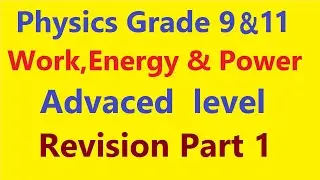 Physics Grade  9 and 11  Work, Energy and Power   Advanced level revision part 1