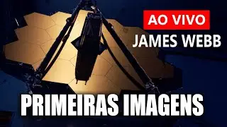 AO VIVO: AS PRIMEIRAS IMAGENS DE JAMES WEBB