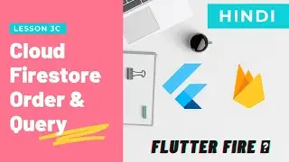 [Hindi] Flutter w Firebase: Cloud Firestore Query & OrderBy | Lecture 3C