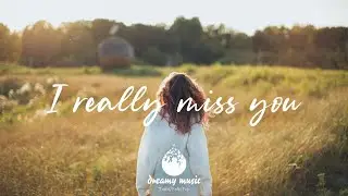 I really miss you... Chill Vibes - English Indie Folk Pop Chill Songs