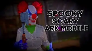 SPOOKY SCARY ARK MOBILE!