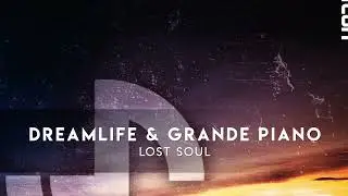 DreamLife & Grande Piano - Lost Soul