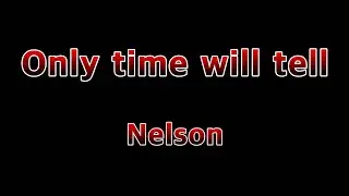 Only time will tell - Nelson