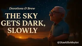 THE SKY GETS DARK, SLOWLY