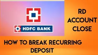 How to close recurring deposit. RD account break hdfc bank