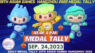 MEDAL TALLY 19TH ASIAN GAMES HANGZHOU 2022 AS OF SEPTEMBER 24,2023 5 PM|ASIAN GAMES HANGZHOU 2022