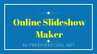 FREE Online Slideshow Maker by FreeVideoTool.net