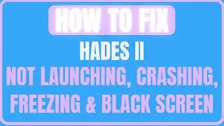 Fix Hades II Crashing, Not Launching, Freezing & Loading, Black Screen Issue On PC