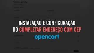 Instalação e Configuração do completar endereço com CEP opencart 3.X