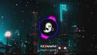 ItZ Hateful – Night Light$