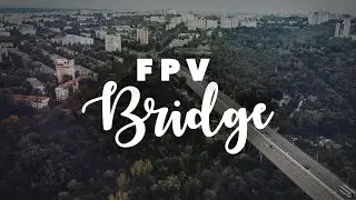 FPV Bridge (FPV Series #7)