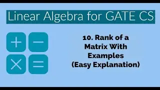 10 - Rank of a Matrix (Easy Explanation) | Linear Algebra | Engineering Mathematics For GATE
