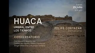 [ Conversatorio ] Muestra : "HUACA. UMBRAL ENTRE LOS TIEMPOS "