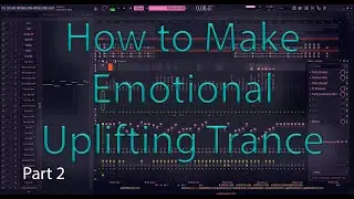 Uplifting Trance Tutorial - Fl Studio 20 - Part 2 (Plucks, Arrangement)