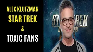 Star Trek & Toxic Fandom Alex Kurtzman Speaks Out