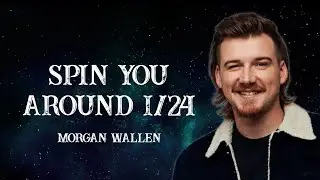 Morgan Wallen - Spin You Around 1/24  (Lyrics)