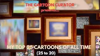 TOP 25 CARTOONS OF ALL TIME (25 to 20)