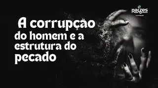 ORVALHO - A CORRUPÇÃO DO HOMEM E A ESTRUTURA DO PECADO