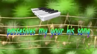 Possesives my your his song