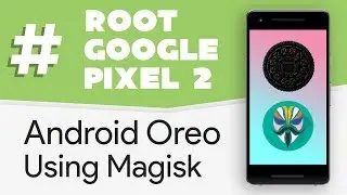 How to Root Pixel 2 on Android Oreo using Magisk (8.0 - 8.1)