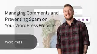 Managing Comments and Preventing Spam on Your WordPress Website