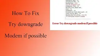 How To Solve Try Downgrade Modem If Possible