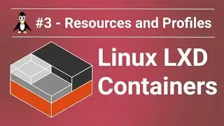 Linux LXD Containers #3  Resources and Profiles