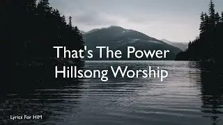 That's the power - Hillsong Worship (Lyrics, Worship Song, Latest)