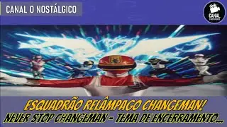 ESQUADRÃO RELÂMPAGO CHANGEMAN! NEVER STOP CHANGEMAN – TEMA DE ENCERRAMENTO...