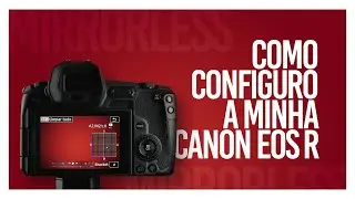 Como configurar a Canon R para fotografia | Mirrorless