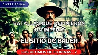 EL SITIO DE BALER LOS ULTIMOS DE FILIPINAS   PARTE 2