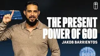 The Present Power of God | Jakob Barrientos