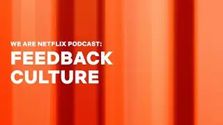 WeAreNetflix Podcast: Feedback at Netflix