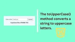 toUpperCase() method converts a string to uppercase letters using Javascript