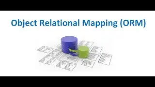 06 Introduction to Object Relational Mapping (ORM)