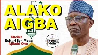 ALAKO AIGBA | 2024 Yoruba Islamic Lecture | Sheikh Buhari Omo Musa AJIKOBI 1