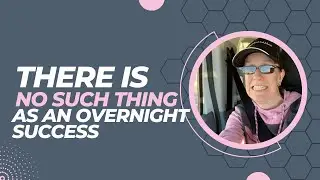 There Is No Such Thing As An Overnight Success