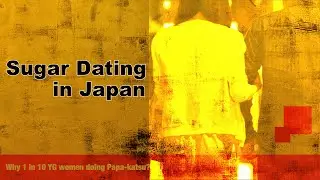 Sugar Dating in Japan - Why are many young women doing Papa-katsu?
