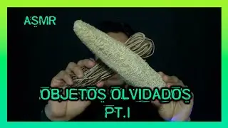 ASMR/OBJETOS OLVIDADOS PT.1