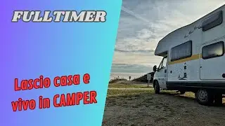 Sono diventato un FULLTIMER! Ho lasciato una casa in affitto e sono andato a vivere in camper