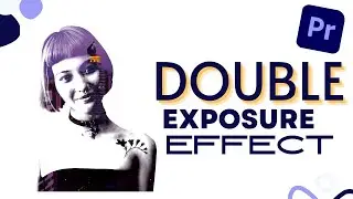 Double Exposure Video Effect in Adobe Premiere Pro 2022