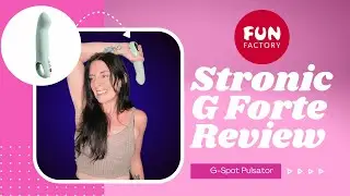FUN FACTORY'S STRONIC G FORTE REVIEW
