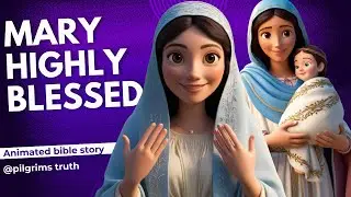 MARY: HIGHLY BLESSED. An animated story of Virgin Mary, the Mother of Jesus