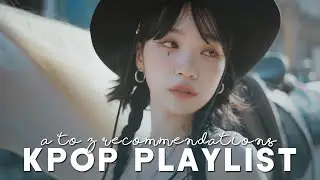 a to z: kpop playlist | collab @miikii. | song recs