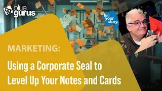 Marketing: Using a Corporate Seal to Level Up Your Notes and Cards