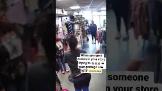 Store owner physically removes her for trying to 💩in trash can. Still gets me 🥴😳 #wtfmoment