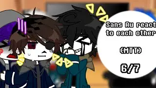 Sans Au react to each other || (MTT / Murder Time Trio) || 6/7 ||