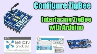 Configure Zigbee using XCTU and establish communication between two ZigBee modules.