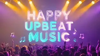 Feel-Good Vibes – Happy Upbeat Music Playlist for Kids and Parents to Smile [Not AI Music]